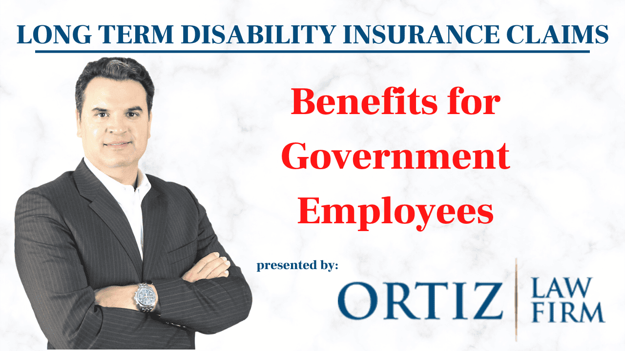 LongTerm Disability for Government Employees Ortiz Law Firm