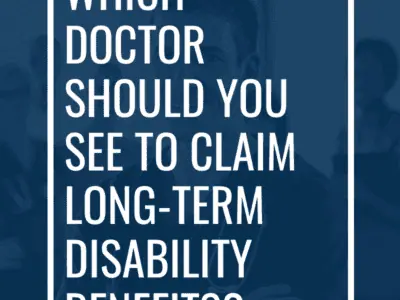 Which Doctor Should You See to Claim Long-Term Disability Benefits
