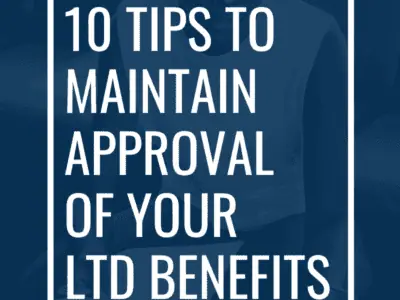 10 Tips to Maintain Approval of Your LTD Benefits