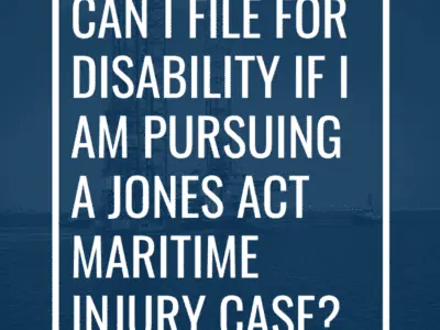 Can I file for disability if I’m pursuing a Jones Act Maritime Injury Case?