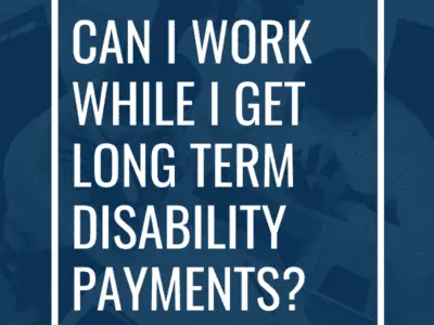 Can I Work While I Get Long Term Disability Payments