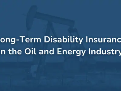 Long-Term Disability Insurance in the Oil and Energy Industry